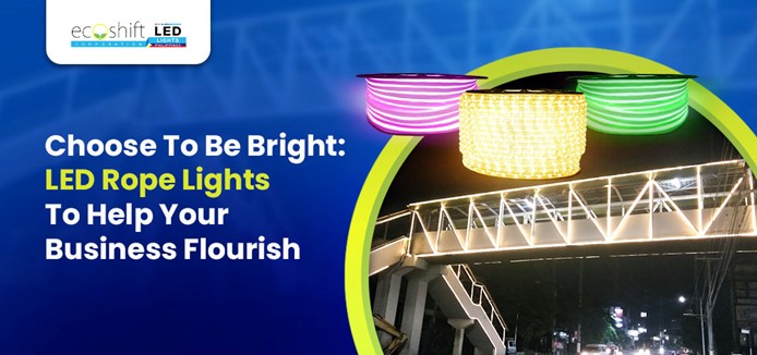 Choose To Be Bright: LED Rope Lights To Help Your Business Flourish