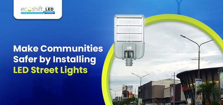 Make Communities Safer by Installing LED Street Lights