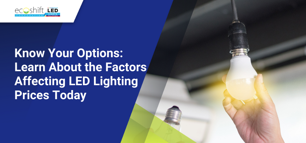 Know Your Options: Learn About the Factors Affecting LED Lighting Prices Today