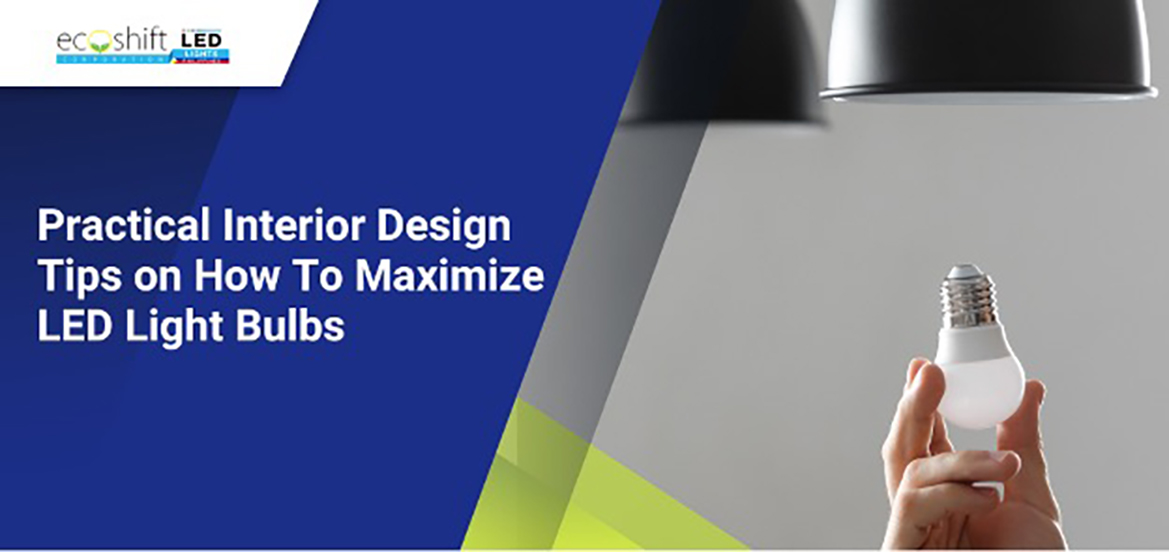 Practical Interior Design Tips on How To Maximize LED Light Bulbs