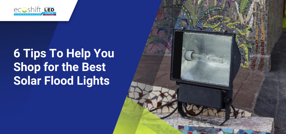 6 Tips To Help You Shop for the Best Solar Flood Lights