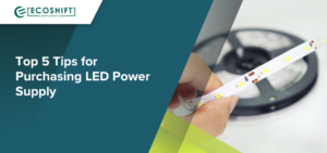 Top 5 Tips for Purchasing LED Power Supply