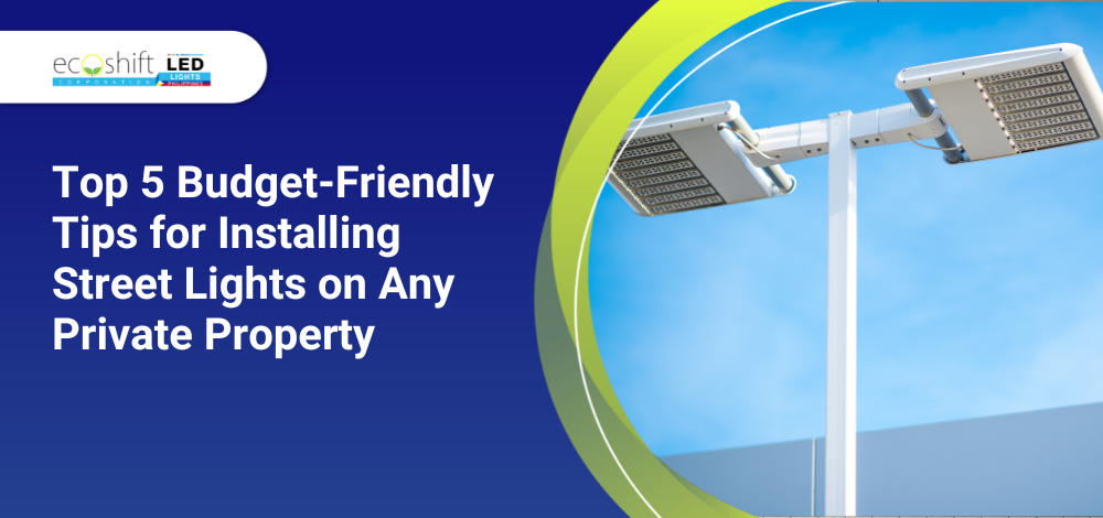 Top 5 Budget-Friendly Tips for Installing Street Lights on Any Private Property