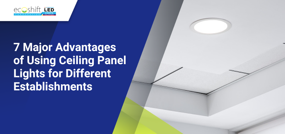 7 Major Advantages of Using Ceiling Panel Lights for Different Establishments