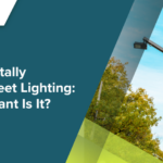 Environmentally Friendly Street Lighting: How Important Is It?