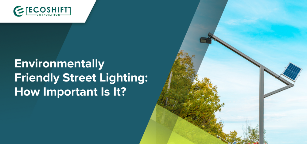 Environmentally Friendly Street Lighting: How Important Is It?