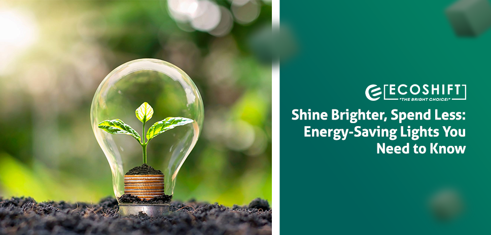 Energy-Saving Lights You Need to Know | Ecoshift