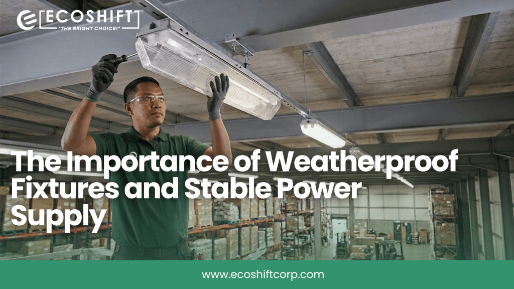 The Importance of Weatherproof Fixtures and Stable Power Supply - Ecohift Corporation