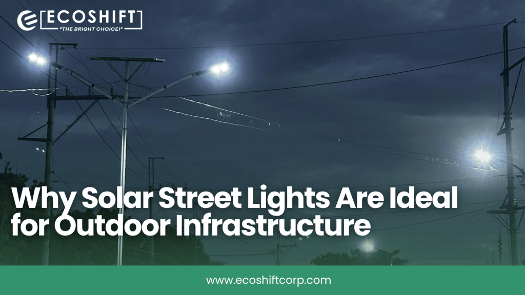 Why Solar Street Lights Are Ideal for Outdoor Infrastructure - Ecoshift Corporation