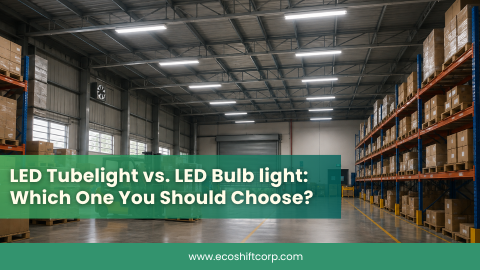 LED Tubelight vs. LED Bulb light: Which One You Should Choose?